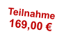 Teilnahme 169,00 €